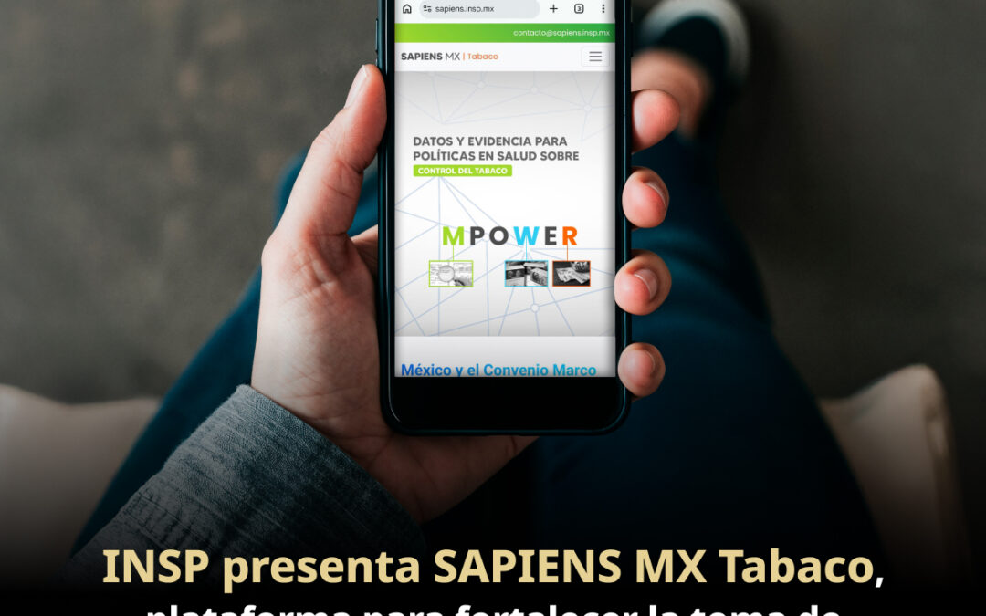 Presentan SAPIENS MX Tabaco, plataforma para control del tabaco
